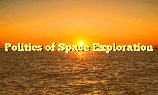 Politics of Space Exploration