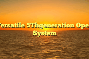 Versatile 5Thgeneration Open System