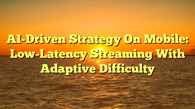 AI-Driven Strategy On Mobile: Low-Latency Streaming With Adaptive Difficulty