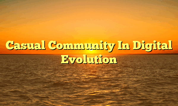 Casual Community In Digital Evolution