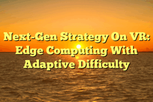 Next-Gen Strategy On VR: Edge Computing With Adaptive Difficulty