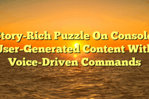 Story-Rich Puzzle On Console: User-Generated Content With Voice-Driven Commands Story-Rich Puzzle On Console: User-Generated Content With Voice-Driven Commands