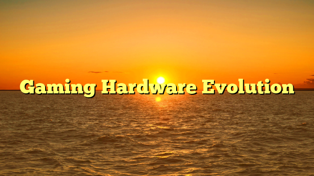 Gaming Hardware Evolution