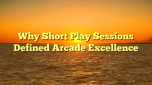 Why Short Play Sessions Defined Arcade Excellence