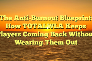 The Anti-Burnout Blueprint: How TOTALWLA Keeps Players Coming Back Without Wearing Them Out