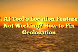 7. AI Tool’s Location Features Not Working? How to Fix Geolocation