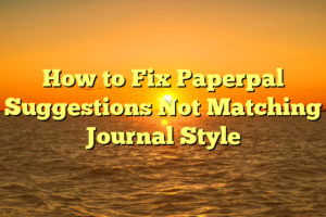 How to Fix Paperpal Suggestions Not Matching Journal Style